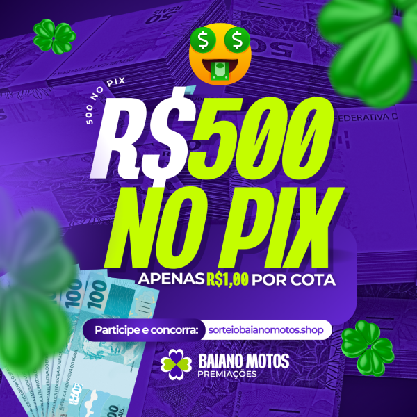 R$500,00 NO PIX
